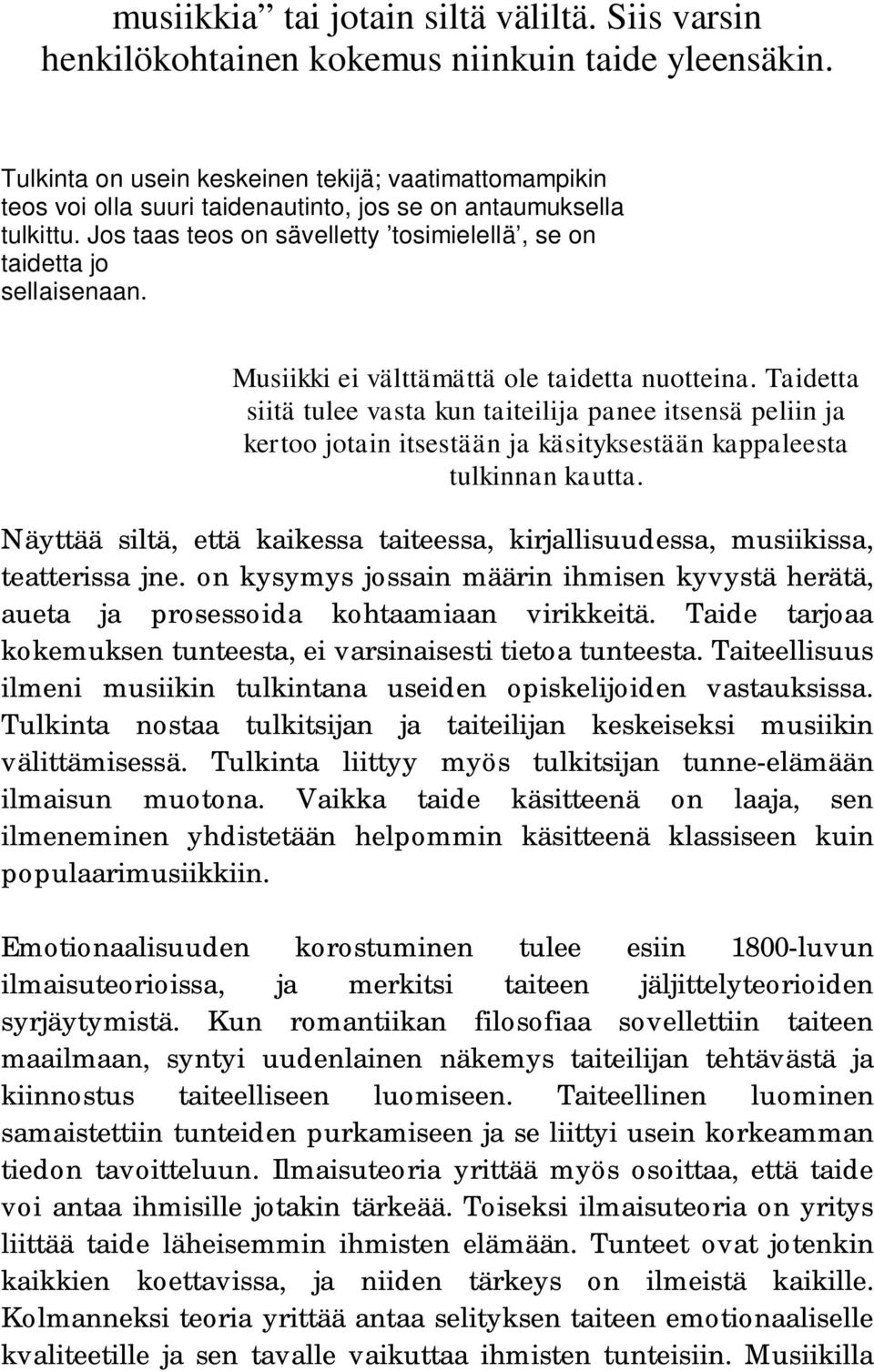 Musiikki ei välttämättä ole taidetta nuotteina. Taidetta siitä tulee vasta kun taiteilija panee itsensä peliin ja kertoo jotain itsestään ja käsityksestään kappaleesta tulkinnan kautta.