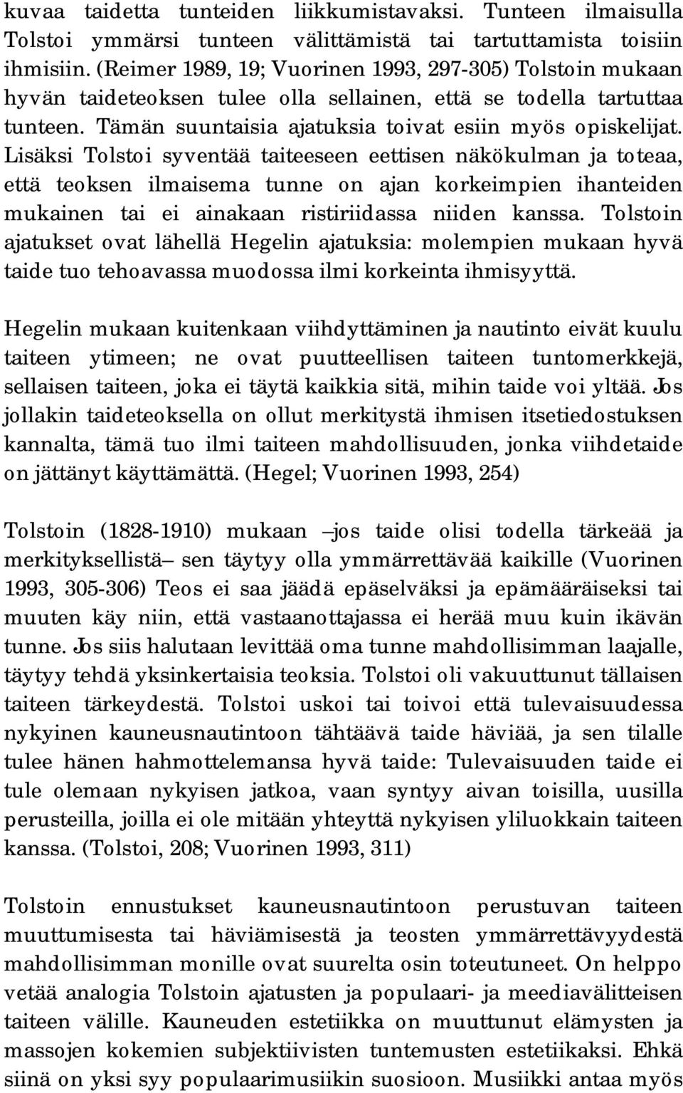 Lisäksi Tolstoi syventää taiteeseen eettisen näkökulman ja toteaa, että teoksen ilmaisema tunne on ajan korkeimpien ihanteiden mukainen tai ei ainakaan ristiriidassa niiden kanssa.