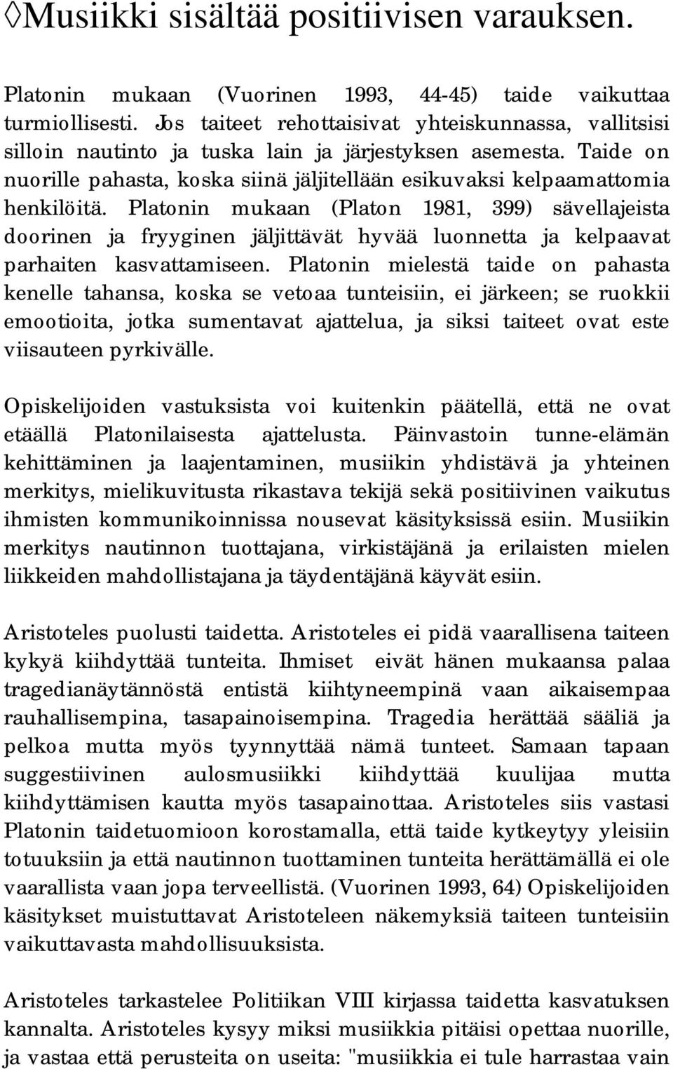 Platonin mukaan (Platon 1981, 399) sävellajeista doorinen ja fryyginen jäljittävät hyvää luonnetta ja kelpaavat parhaiten kasvattamiseen.