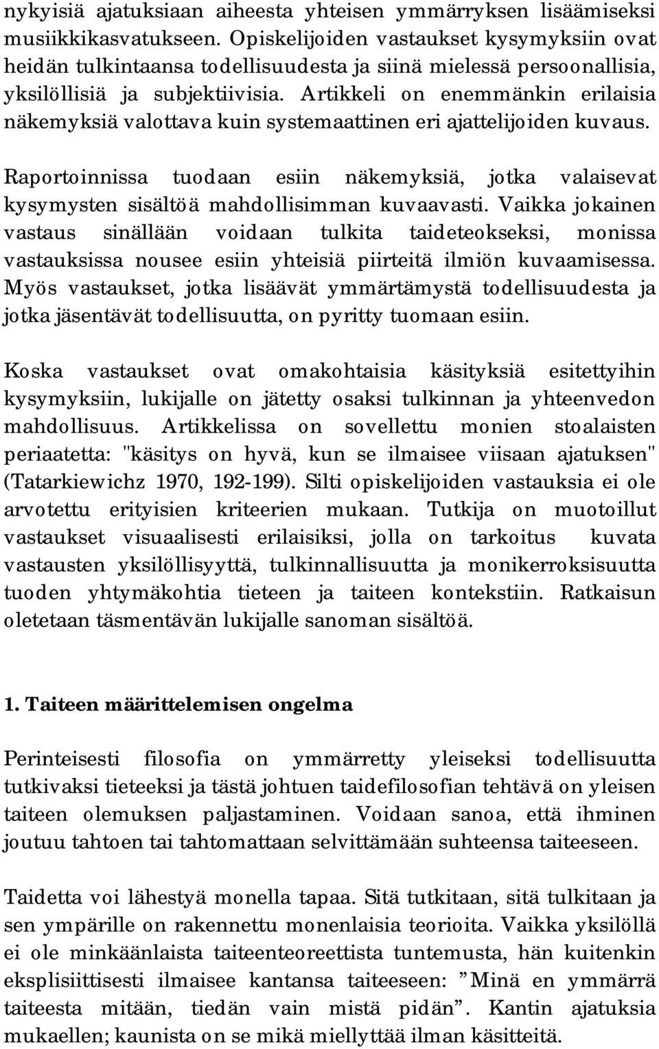 Artikkeli on enemmänkin erilaisia näkemyksiä valottava kuin systemaattinen eri ajattelijoiden kuvaus.
