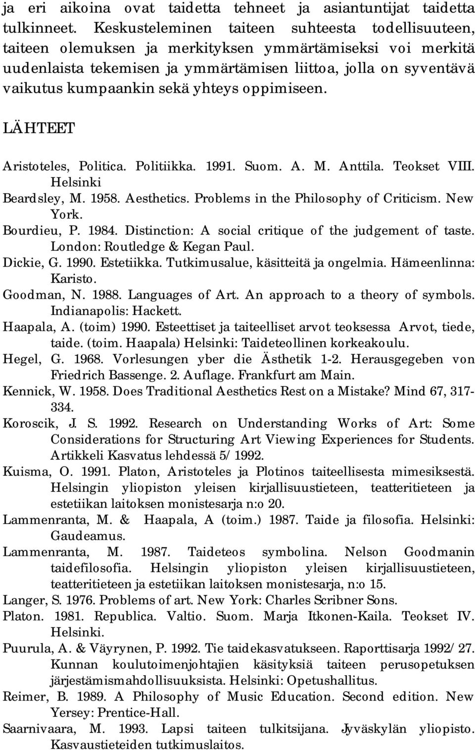 sekä yhteys oppimiseen. LÄHTEET Aristoteles, Politica. Politiikka. 1991. Suom. A. M. Anttila. Teokset VIII. Helsinki Beardsley, M. 1958. Aesthetics. Problems in the Philosophy of Criticism. New York.