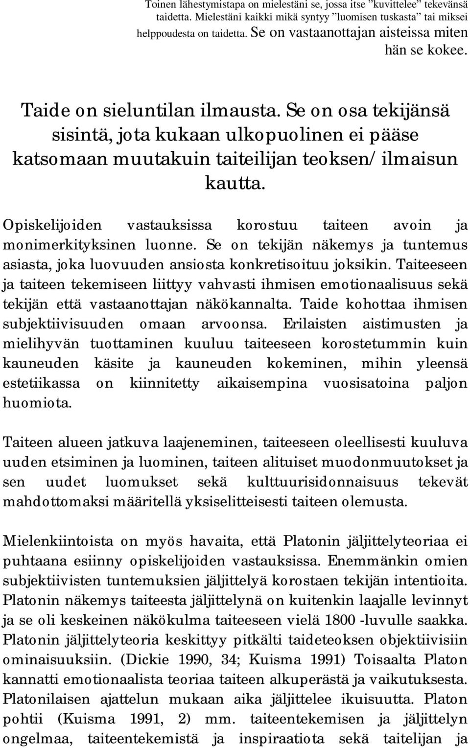 Se on osa tekijänsä sisintä, jota kukaan ulkopuolinen ei pääse katsomaan muutakuin taiteilijan teoksen/ilmaisun kautta. Opiskelijoiden vastauksissa korostuu taiteen avoin ja monimerkityksinen luonne.