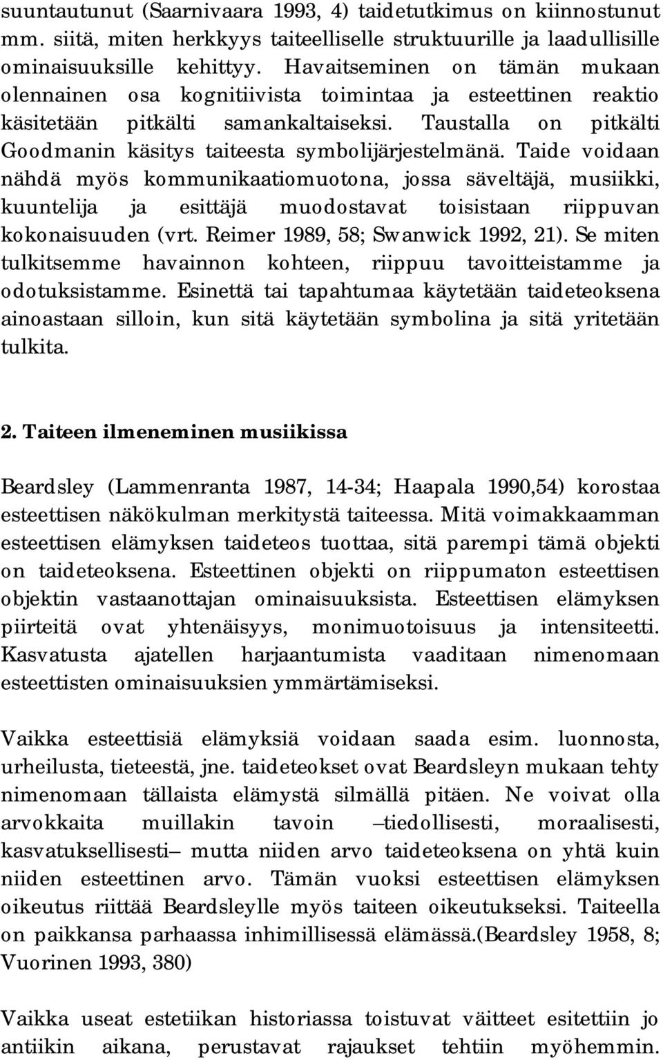 Taustalla on pitkälti Goodmanin käsitys taiteesta symbolijärjestelmänä.