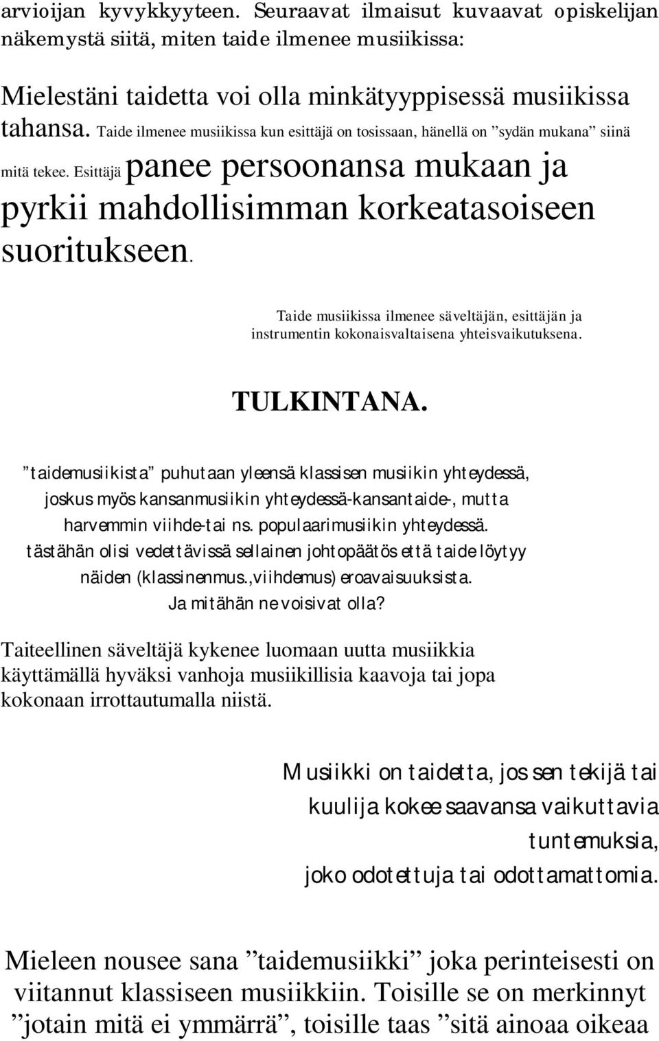 Taide musiikissa ilmenee säveltäjän, esittäjän ja instrumentin kokonaisvaltaisena yhteisvaikutuksena. TULKINTANA.