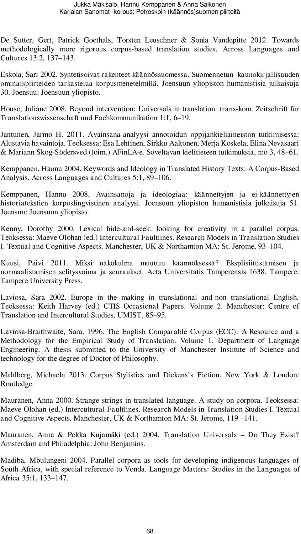 Suomennetun kaunokirjallisuuden ominaispiirteiden tarkastelua korpusmenetelmillä. Joensuun yliopiston humanistisia julkaisuja 30. Joensuu: Joensuun yliopisto. House, Juliane 2008.