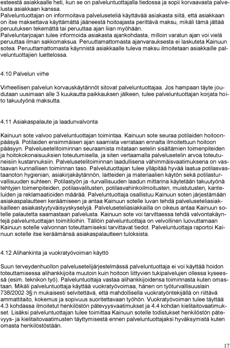 tekemättä tai peruuttaa ajan liian myöhään. Palveluntarjoajan tulee informoida asiakasta ajankohdasta, milloin varatun ajan voi vielä peruuttaa ilman sakkomaksua.