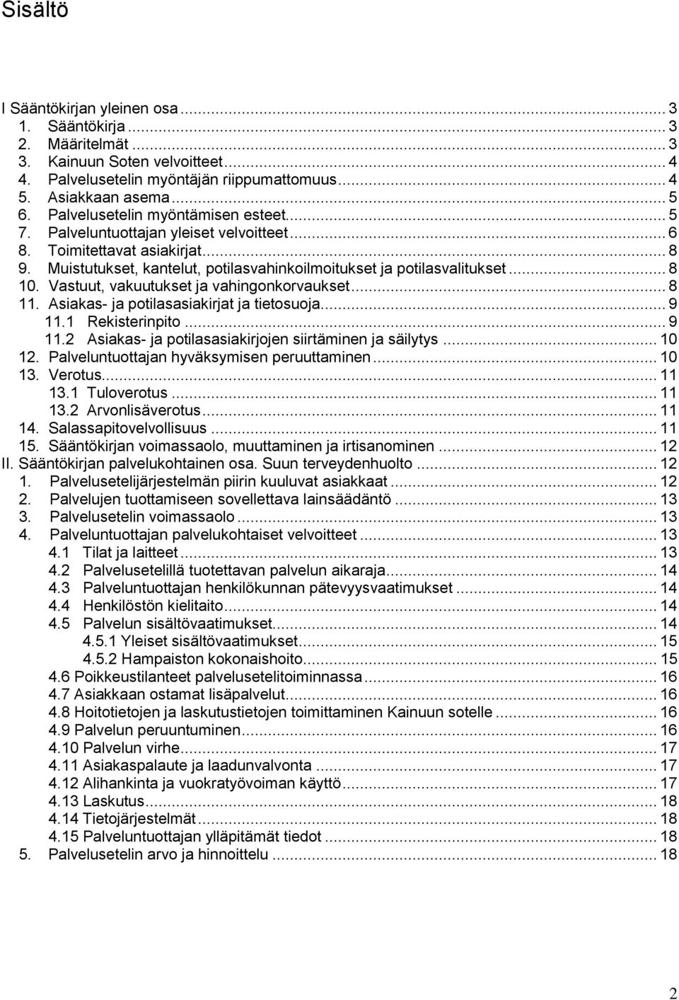 Vastuut, vakuutukset ja vahingonkorvaukset... 8 11. Asiakas- ja potilasasiakirjat ja tietosuoja... 9 11.1 Rekisterinpito... 9 11.2 Asiakas- ja potilasasiakirjojen siirtäminen ja säilytys... 10 12.