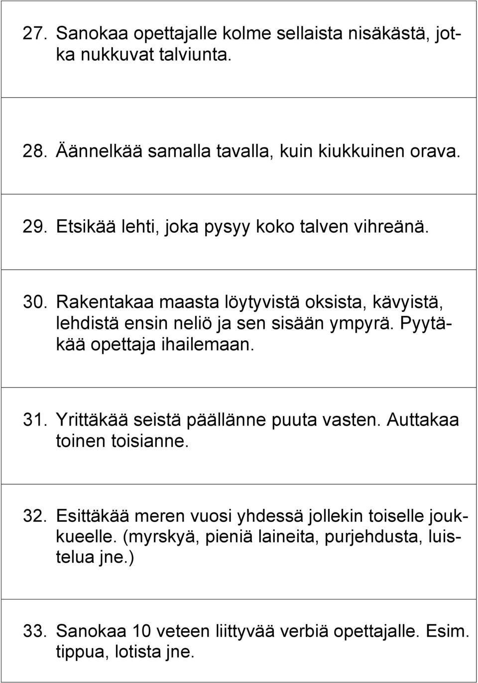 Pyytäkää opettaja ihailemaan. 31. Yrittäkää seistä päällänne puuta vasten. Auttakaa toinen toisianne. 32.