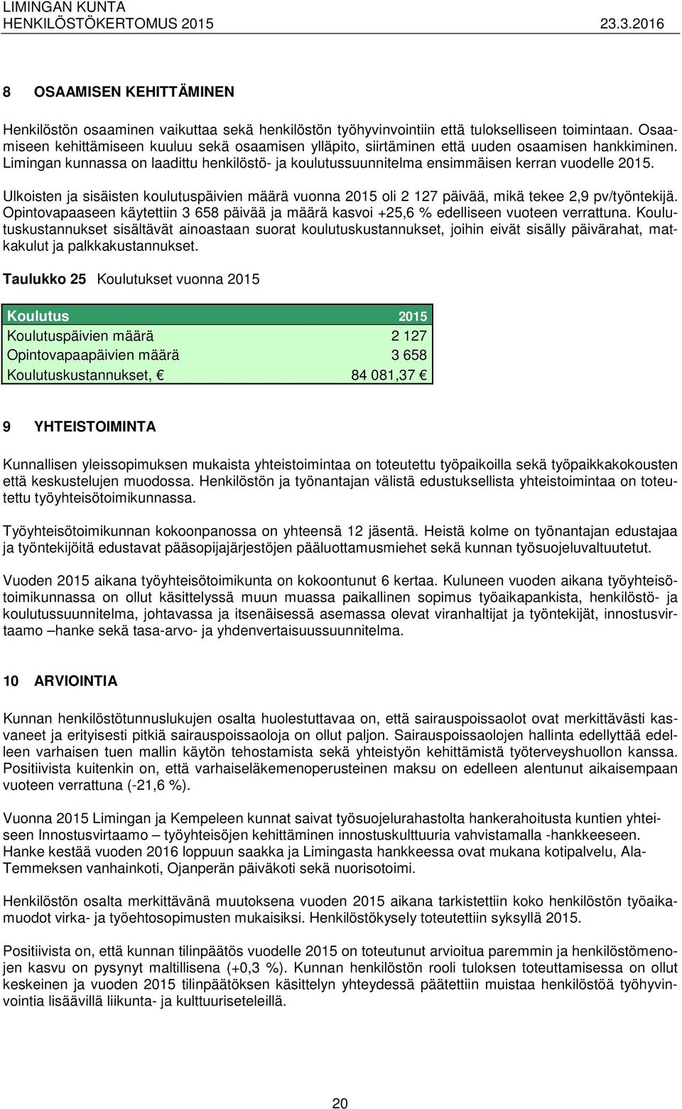 Limingan kunnassa on laadittu henkilöstö- ja koulutussuunnitelma ensimmäisen kerran vuodelle 2015.