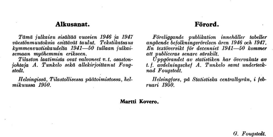 Föreliggande publikation innehåller tabeller angående befolkningsrörelsen åren och En textöversikt för decenniet 0 kommer att publiceras senare särskilt