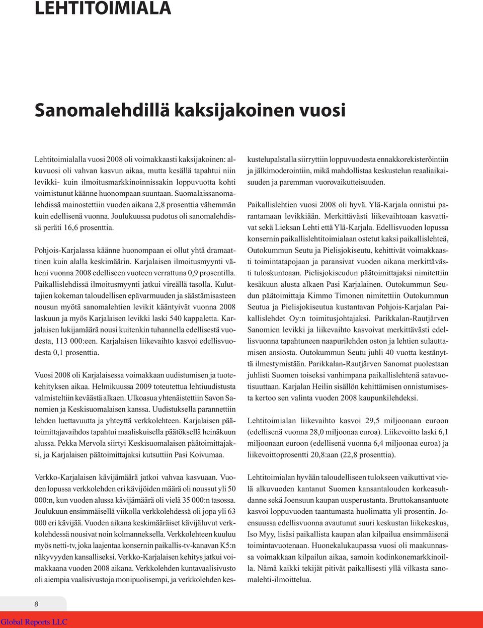 Joulukuussa pudotus oli sanomalehdissä peräti 16,6 prosenttia. Pohjois-Karjalassa käänne huonompaan ei ollut yhtä dramaattinen kuin alalla keskimäärin.