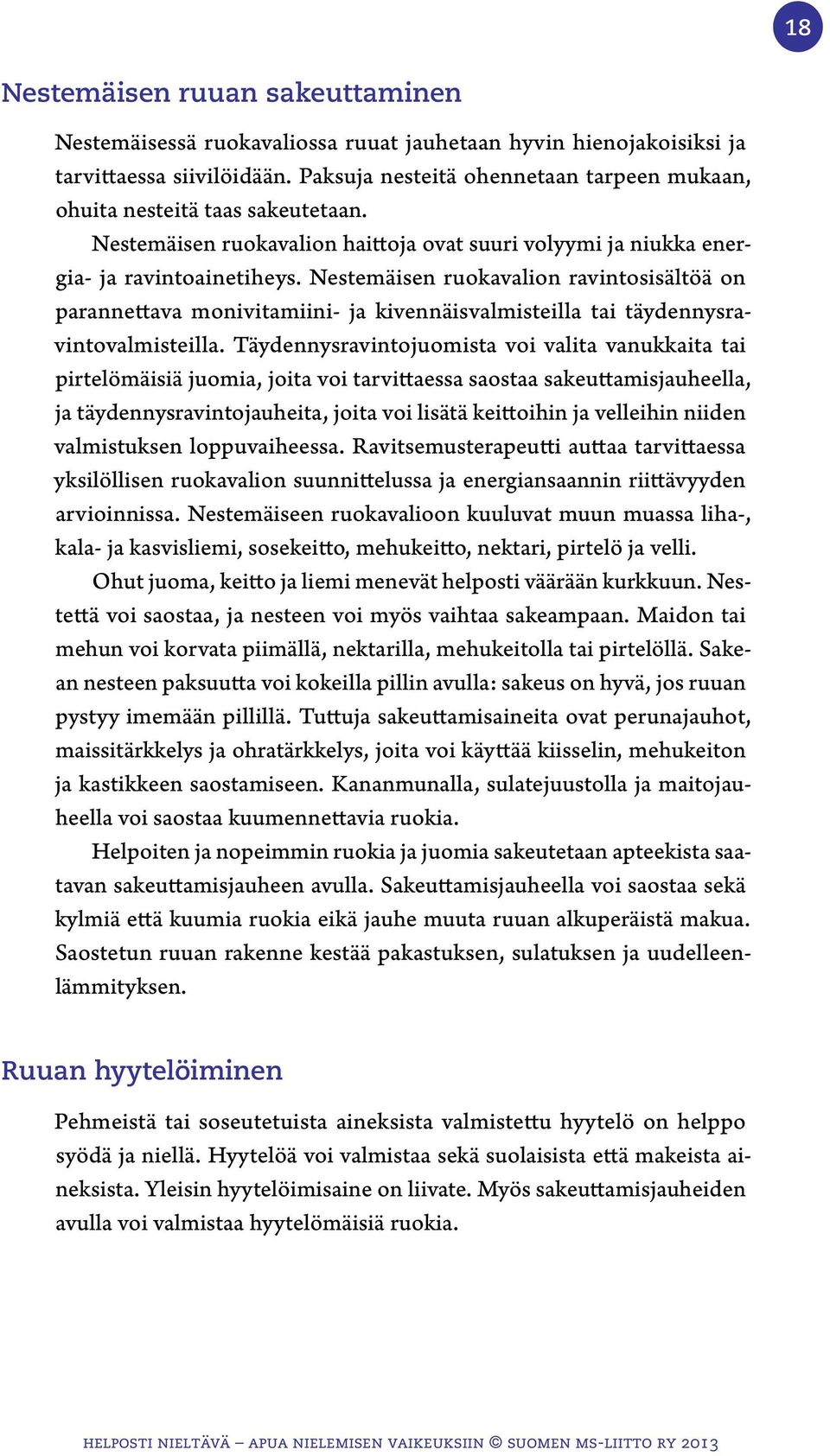 Nestemäisen ruokavalion ravintosisältöä on parannettava monivitamiini- ja kivennäisvalmisteilla tai täydennysravintovalmisteilla.