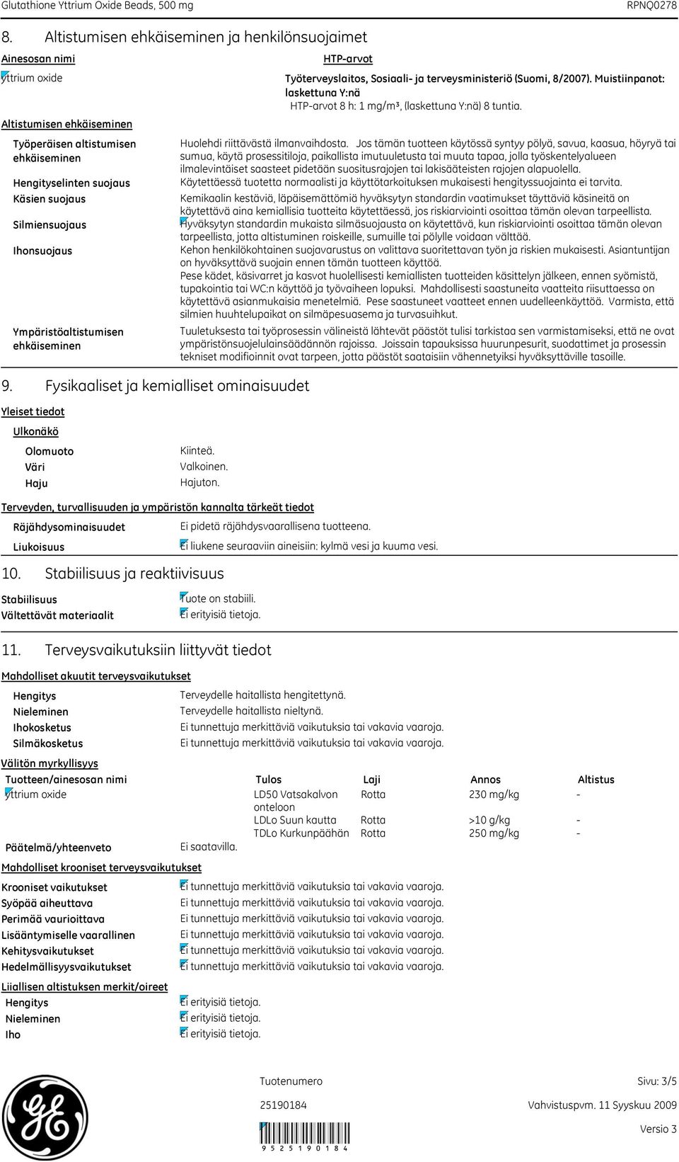 Muistiinpanot: laskettuna Y:nä HTParvot 8 h: 1 mg/m³, (laskettuna Y:nä) 8 tuntia. Huolehdi riittävästä ilmanvaihdosta.