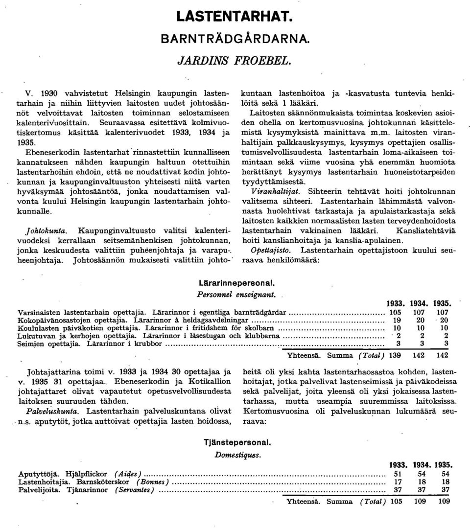 Seuraavassa esitettävä kolmivuotiskertomus käsittää kalenterivuodet 9, 9 ja 95.