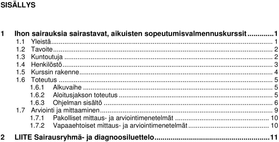 .. 5 1.6.3 Ohjelman sisältö... 6 1.7 Arviointi ja mittaaminen... 9 1.7.1 Pakolliset mittaus- ja arviointimenetelmät.