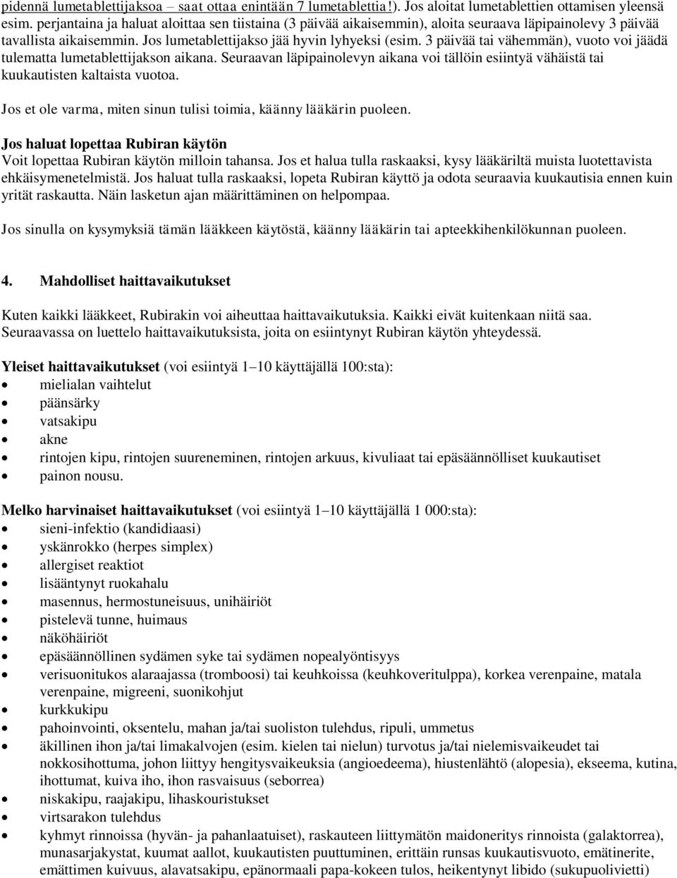 3 päivää tai vähemmän), vuoto voi jäädä tulematta lumetablettijakson aikana. Seuraavan läpipainolevyn aikana voi tällöin esiintyä vähäistä tai kuukautisten kaltaista vuotoa.