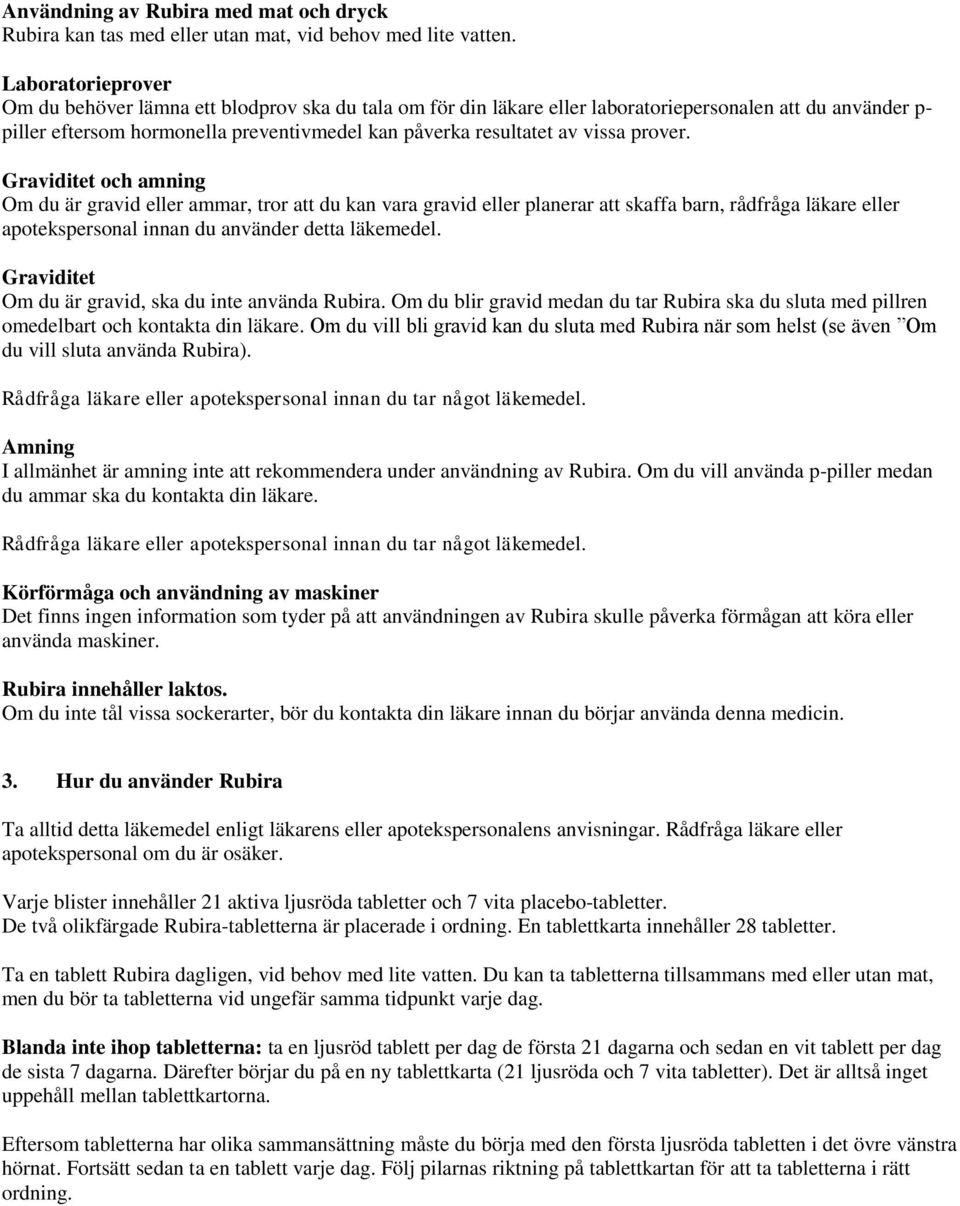 vissa prover. Graviditet och amning Om du är gravid eller ammar, tror att du kan vara gravid eller planerar att skaffa barn, rådfråga läkare eller apotekspersonal innan du använder detta läkemedel.
