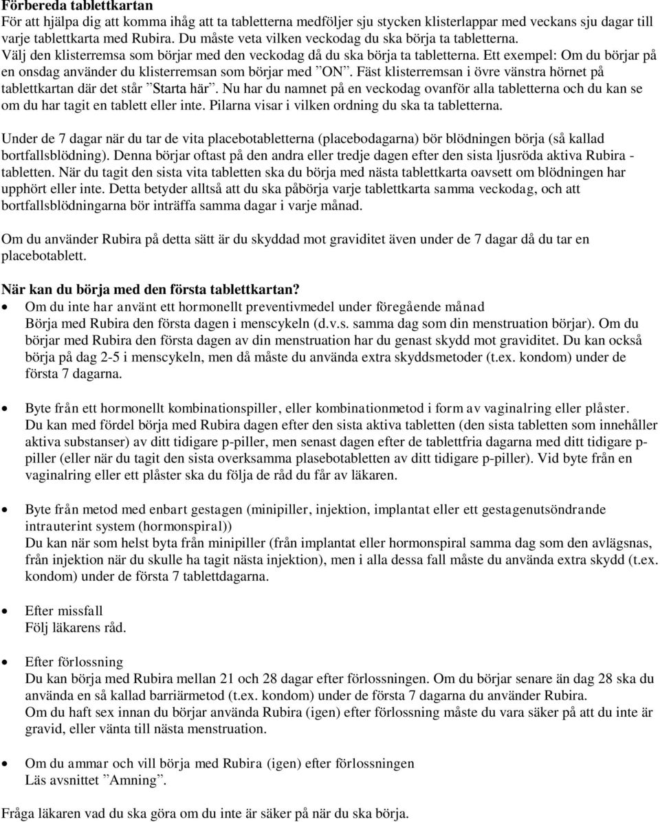 Ett exempel: Om du börjar på en onsdag använder du klisterremsan som börjar med ON. Fäst klisterremsan i övre vänstra hörnet på tablettkartan där det står Starta här.