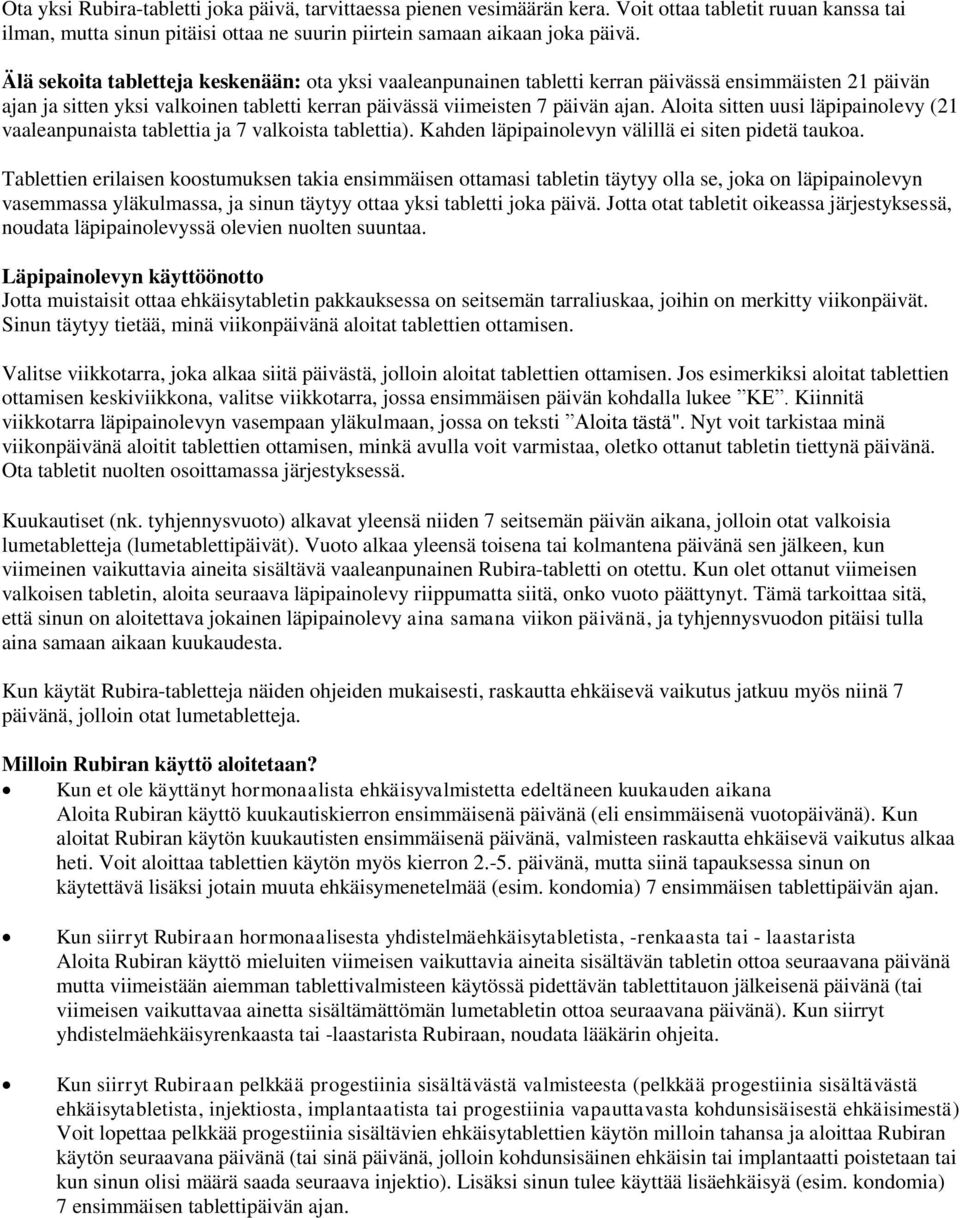 Aloita sitten uusi läpipainolevy (21 vaaleanpunaista tablettia ja 7 valkoista tablettia). Kahden läpipainolevyn välillä ei siten pidetä taukoa.