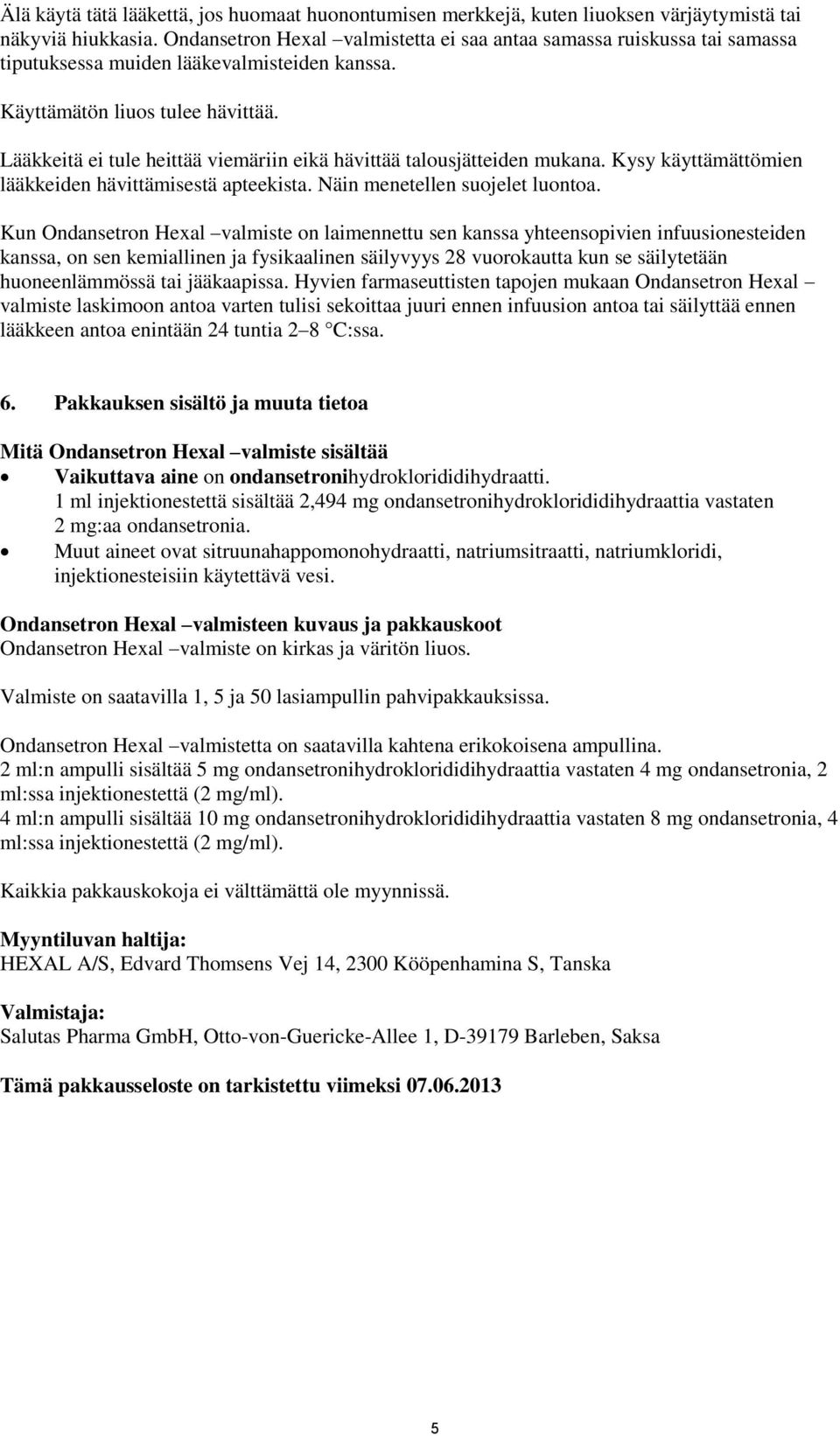 Lääkkeitä ei tule heittää viemäriin eikä hävittää talousjätteiden mukana. Kysy käyttämättömien lääkkeiden hävittämisestä apteekista. Näin menetellen suojelet luontoa.