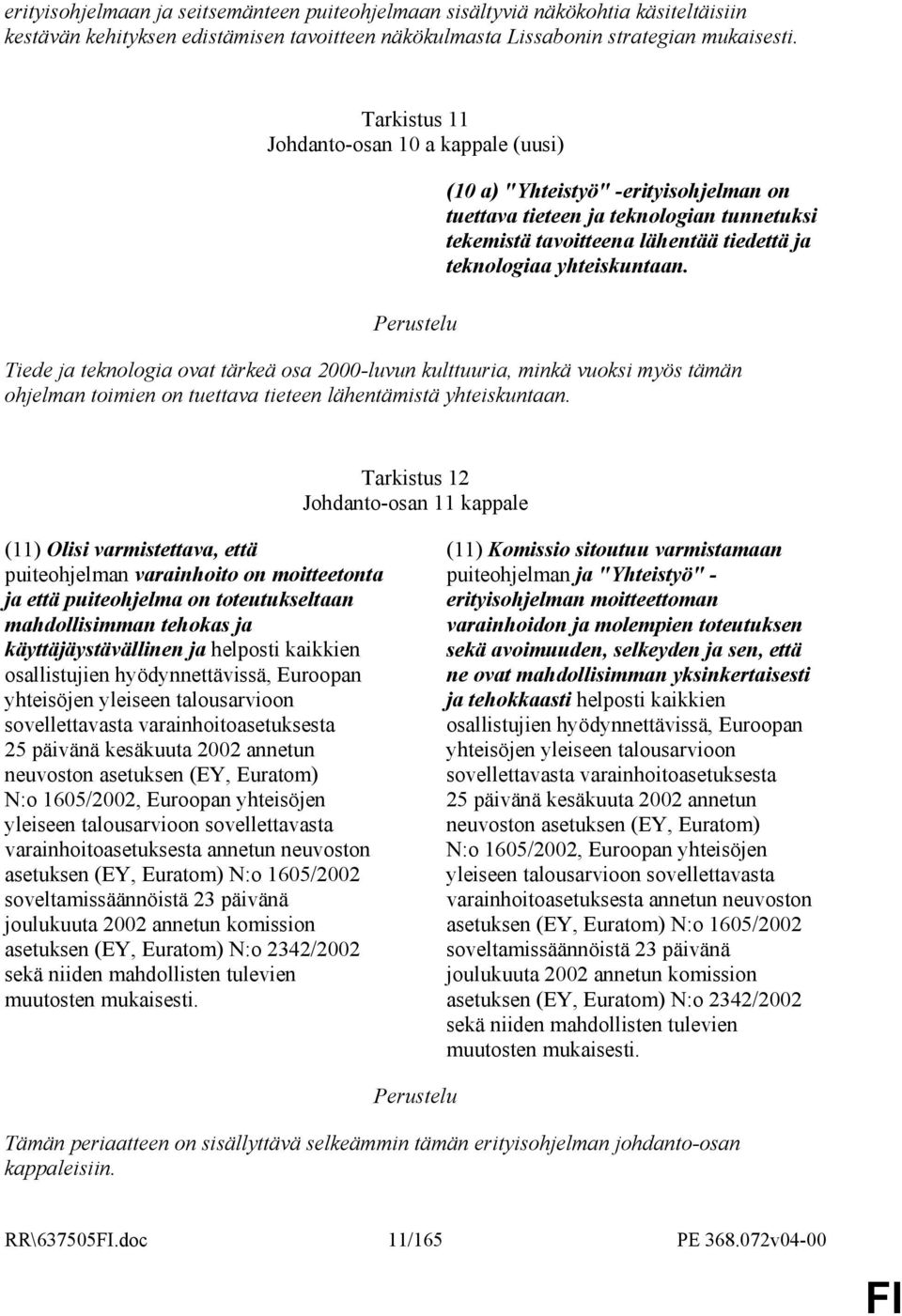 Tiede ja teknologia ovat tärkeä osa 2000-luvun kulttuuria, minkä vuoksi myös tämän ohjelman toimien on tuettava tieteen lähentämistä yhteiskuntaan.