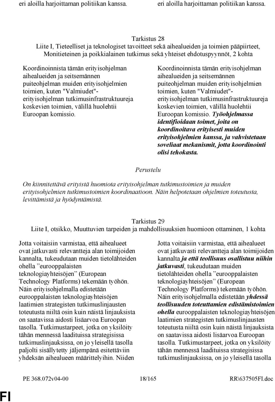 tämän erityisohjelman aihealueiden ja seitsemännen puiteohjelman muiden erityisohjelmien toimien, kuten "Valmiudet"- erityisohjelman tutkimusinfrastruktuureja koskevien toimien, välillä huolehtii