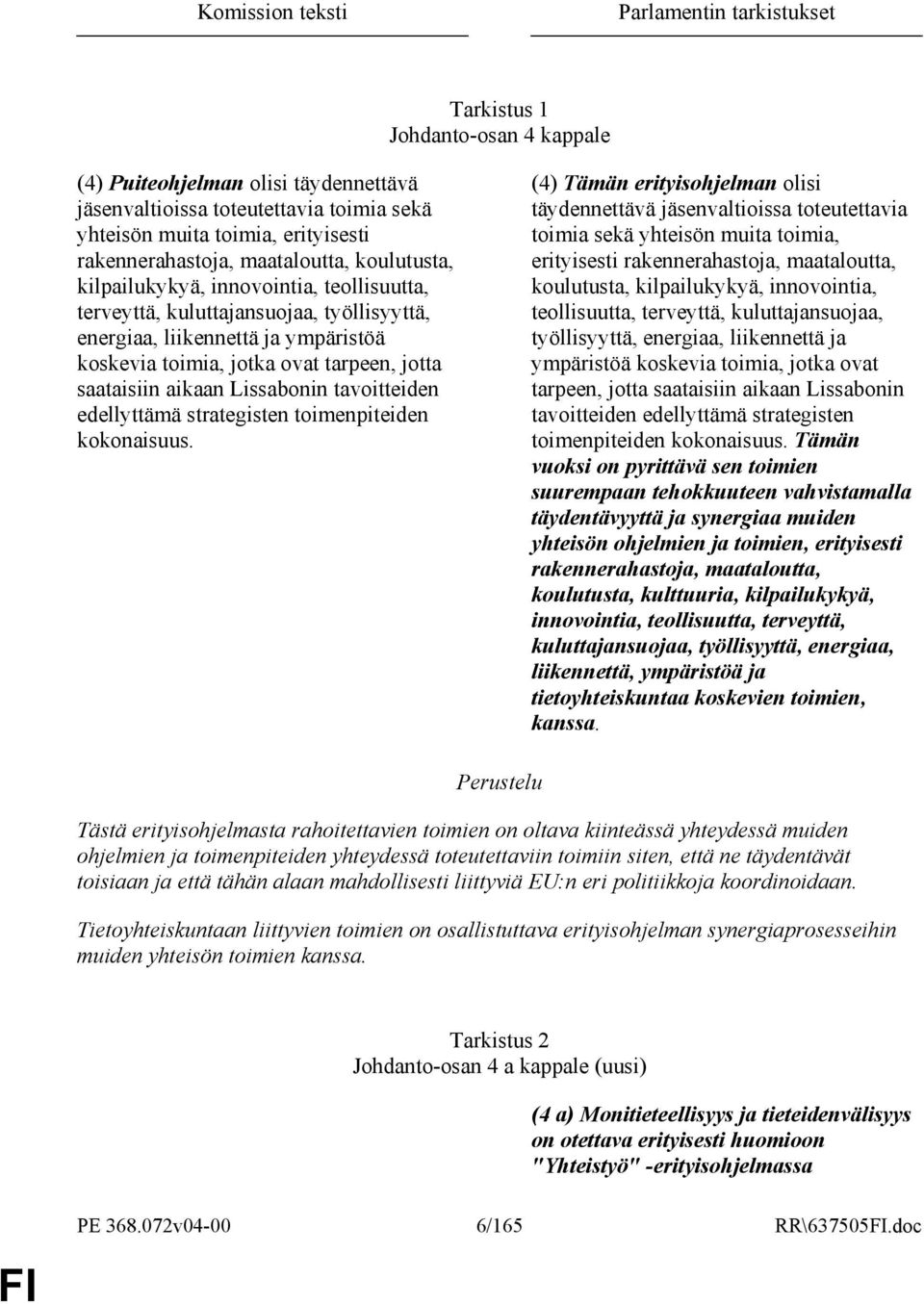 tarpeen, jotta saataisiin aikaan Lissabonin tavoitteiden edellyttämä strategisten toimenpiteiden kokonaisuus.