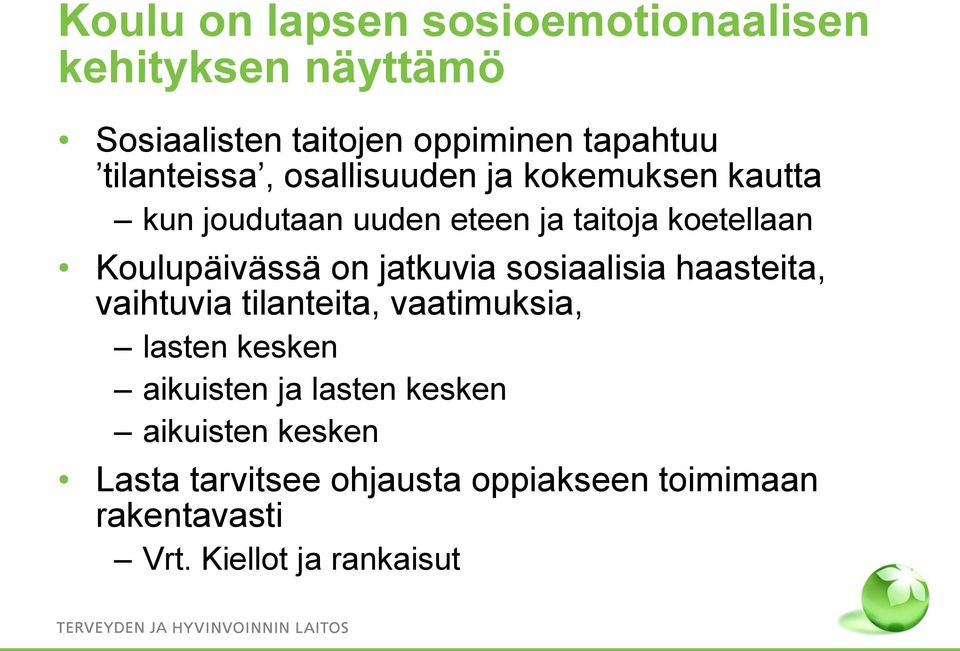 Koulupäivässä on jatkuvia sosiaalisia haasteita, vaihtuvia tilanteita, vaatimuksia, lasten kesken