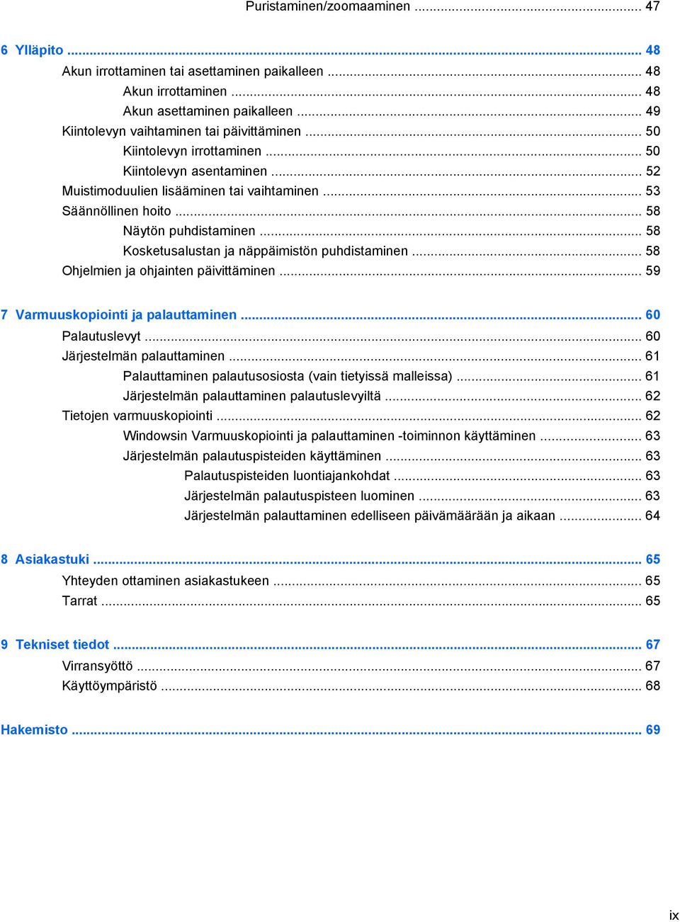 .. 58 Kosketusalustan ja näppäimistön puhdistaminen... 58 Ohjelmien ja ohjainten päivittäminen... 59 7 Varmuuskopiointi ja palauttaminen... 60 Palautuslevyt... 60 Järjestelmän palauttaminen.