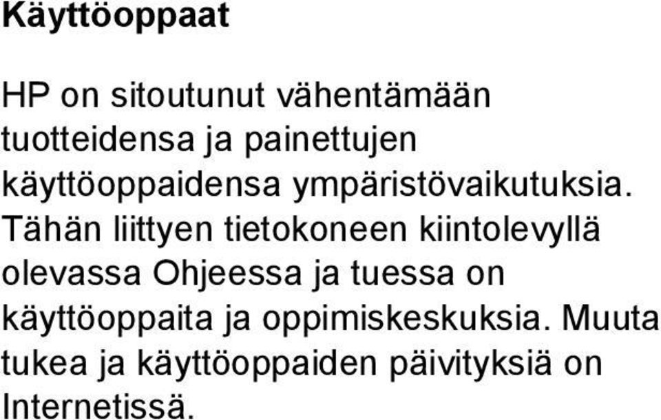 Tähän liittyen tietokoneen kiintolevyllä olevassa Ohjeessa ja tuessa