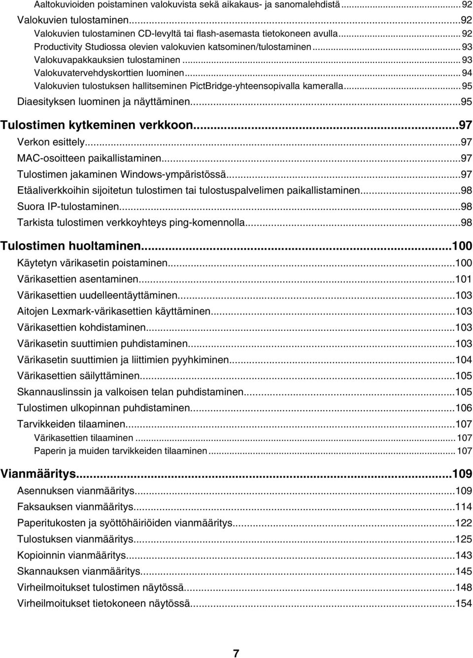 ..94 Valokuvien tulostuksen hallitseminen PictBridge-yhteensopivalla kameralla...95 Diaesityksen luominen ja näyttäminen...95 Tulostimen kytkeminen verkkoon...97 Verkon esittely.