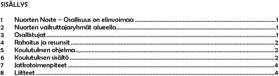 ..1 4 Rahoitus ja resurssit...2 5 Koulutuksen ohjelma.