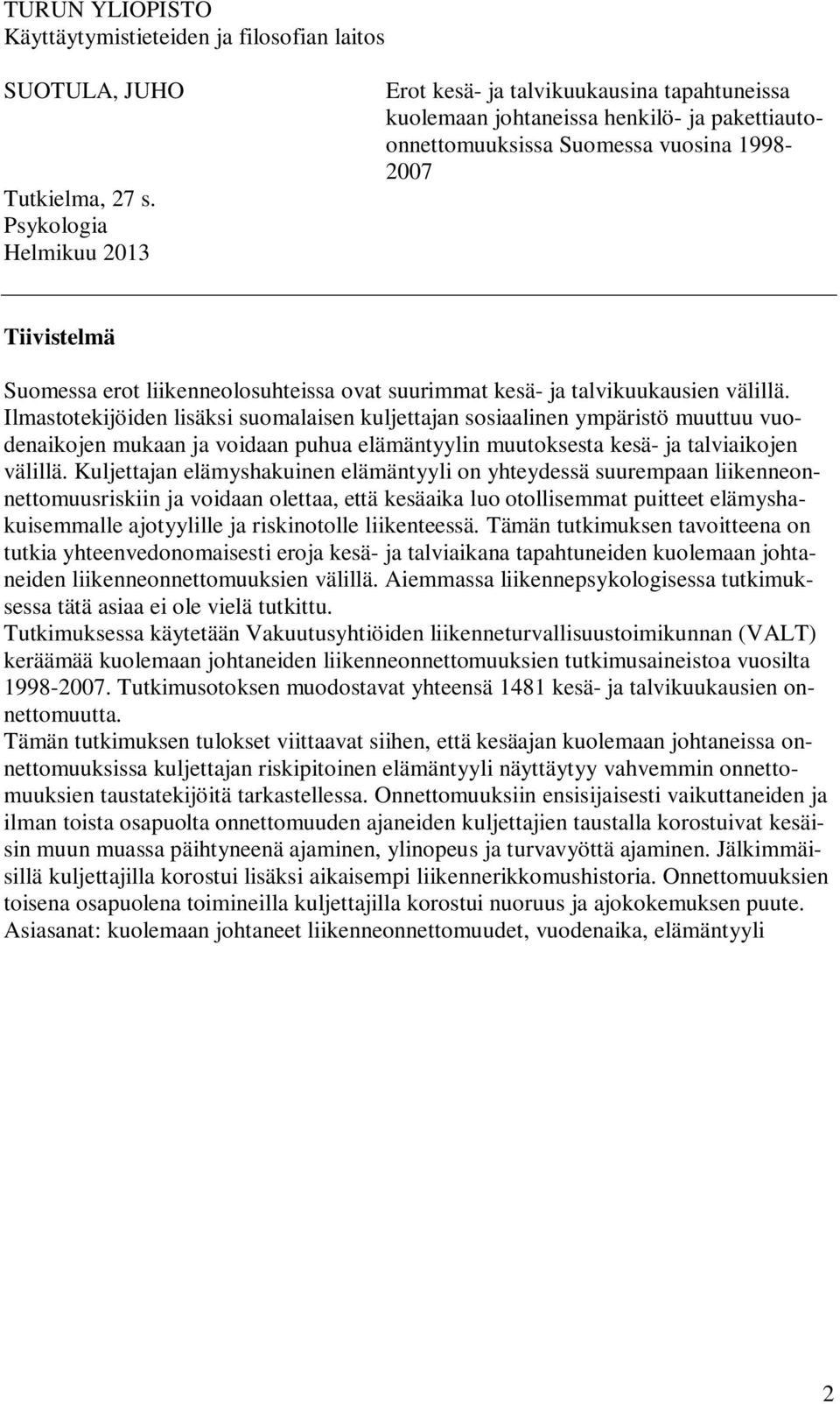 liikenneolosuhteissa ovat suurimmat kesä- ja talvikuukausien välillä.