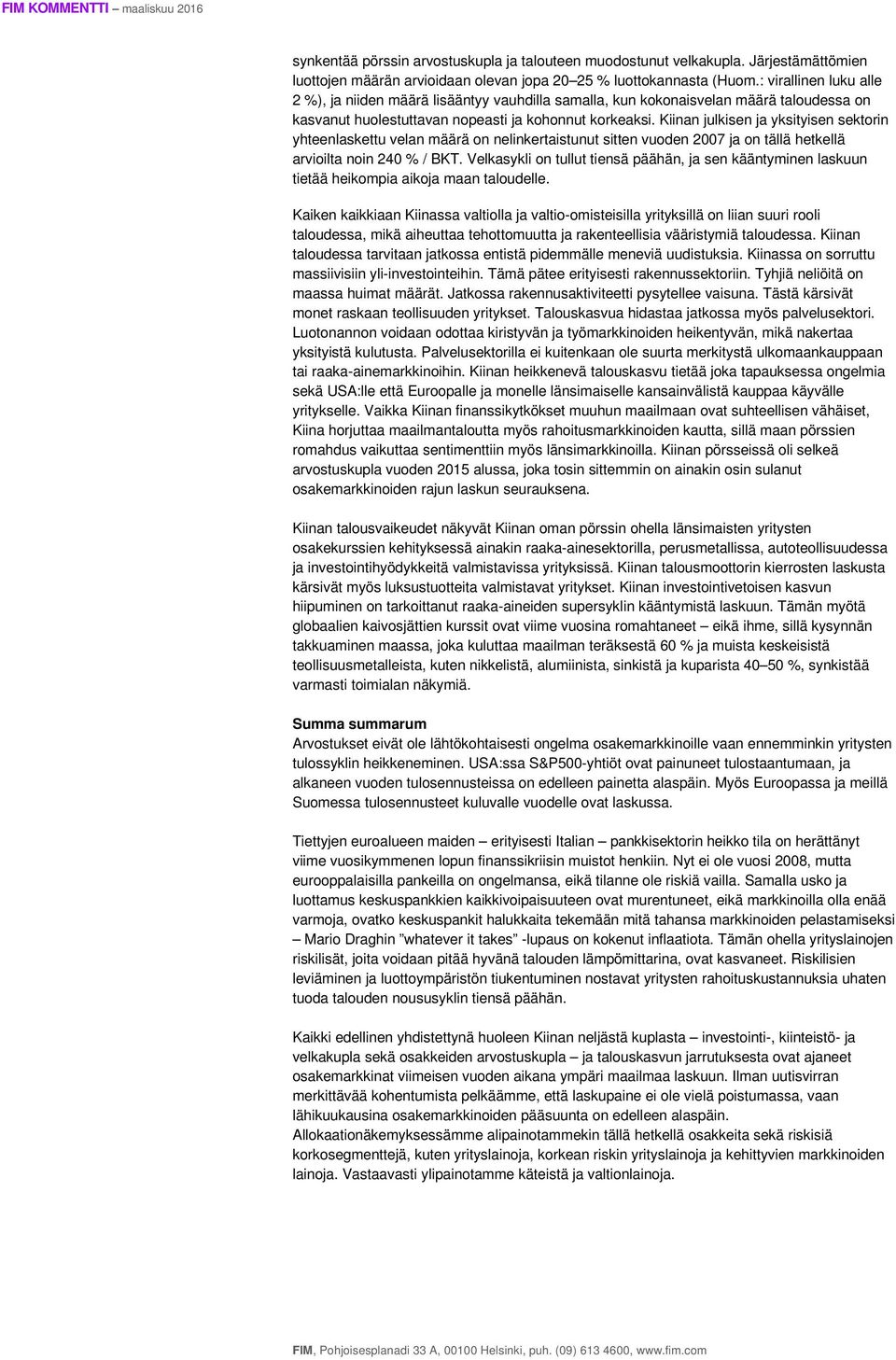 Kiinan julkisen ja yksityisen sektorin yhteenlaskettu velan määrä on nelinkertaistunut sitten vuoden 2007 ja on tällä hetkellä arvioilta noin 240 % / BKT.