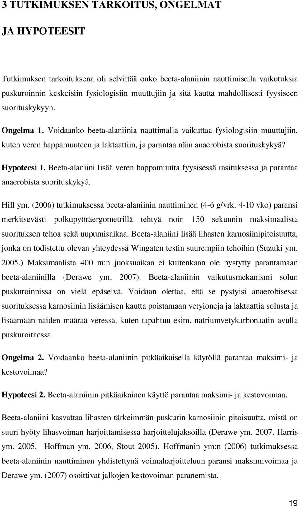 Voidaanko beeta-alaniinia nauttimalla vaikuttaa fysiologisiin muuttujiin, kuten veren happamuuteen ja laktaattiin, ja parantaa näin anaerobista suorituskykyä? Hypoteesi 1.