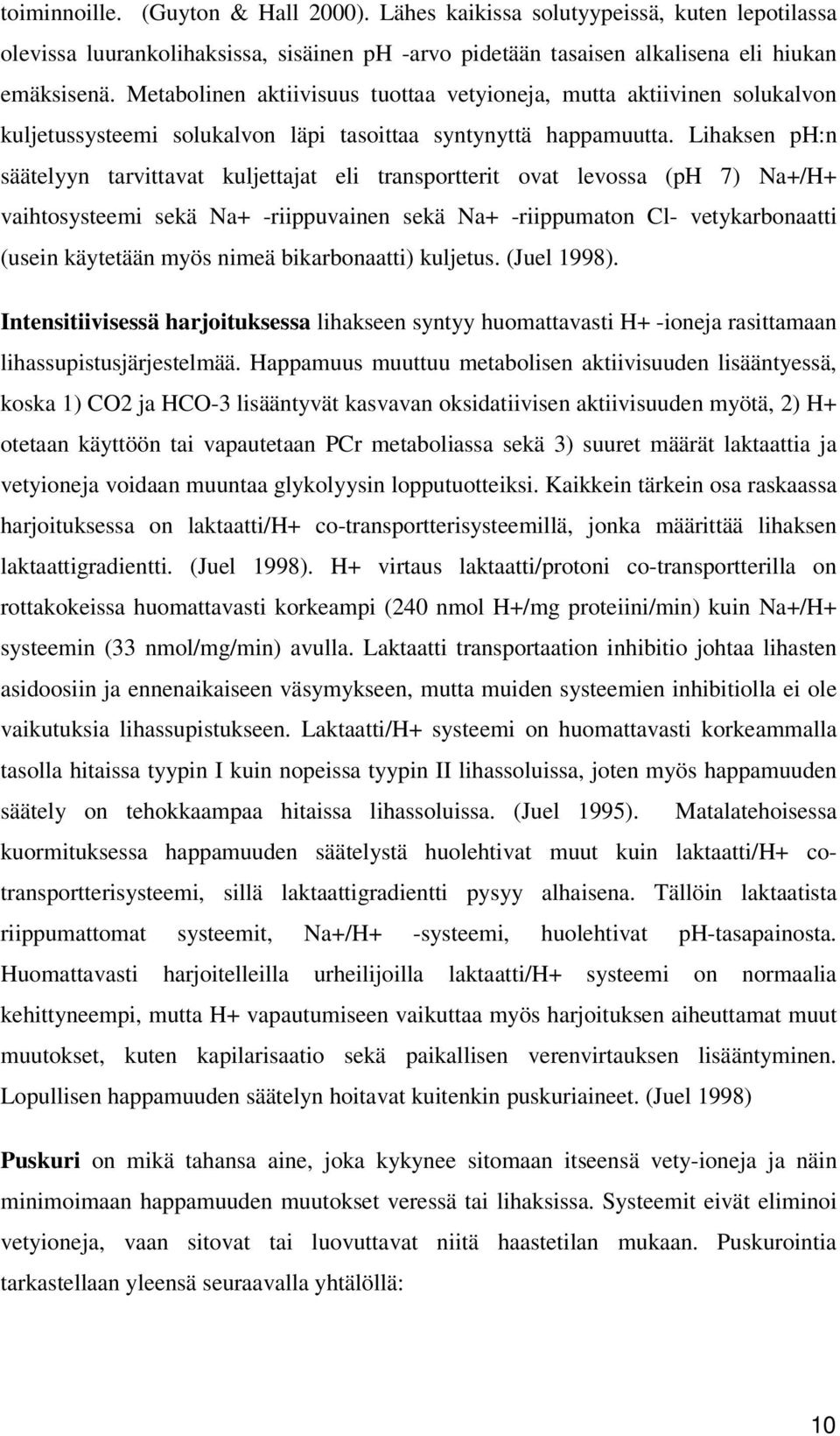 Lihaksen ph:n säätelyyn tarvittavat kuljettajat eli transportterit ovat levossa (ph 7) Na+/H+ vaihtosysteemi sekä Na+ -riippuvainen sekä Na+ -riippumaton Cl- vetykarbonaatti (usein käytetään myös