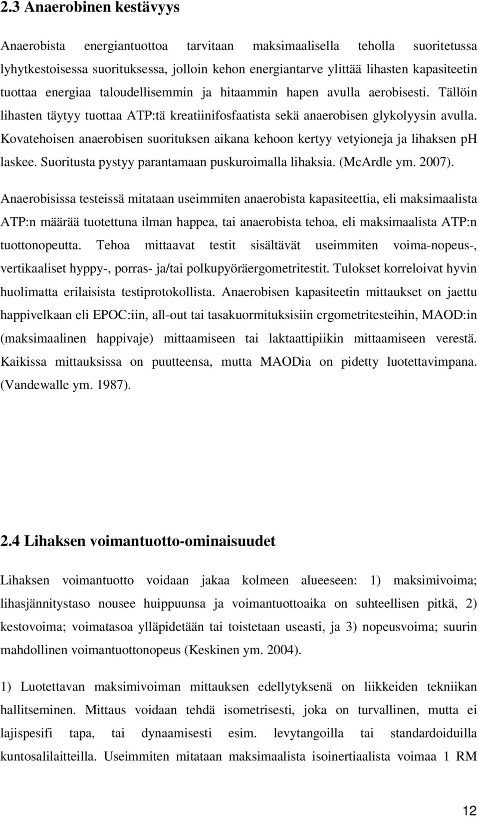 Kovatehoisen anaerobisen suorituksen aikana kehoon kertyy vetyioneja ja lihaksen ph laskee. Suoritusta pystyy parantamaan puskuroimalla lihaksia. (McArdle ym. 2007).