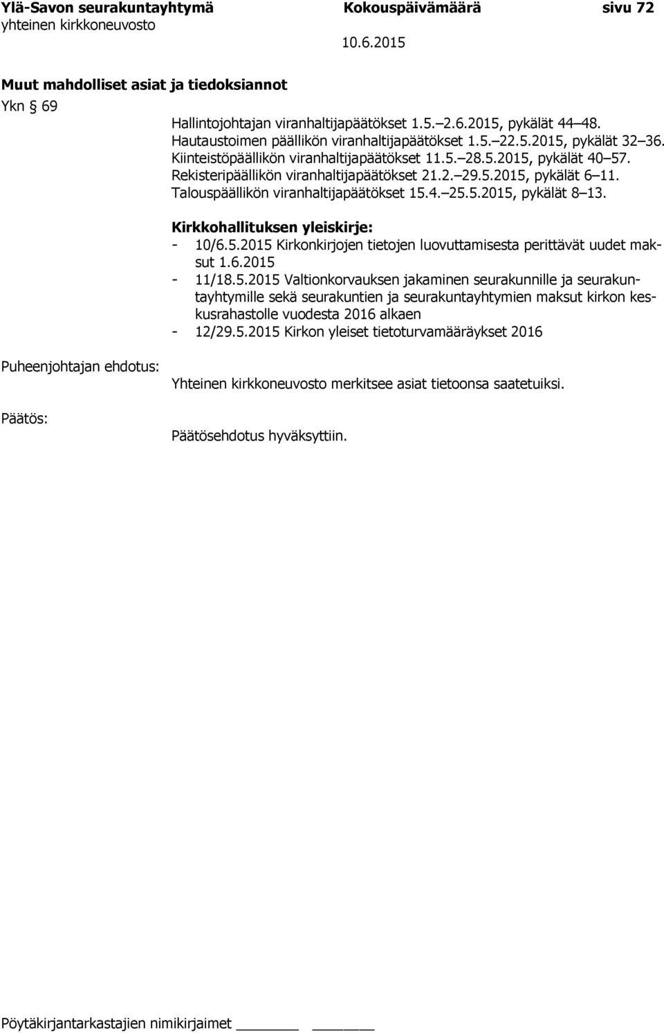 5.2015, pykälät 6 11. Talouspäällikön viranhaltijapäätökset 15.4. 25.5.2015, pykälät 8 13. Kirkkohallituksen yleiskirje: - 10/6.5.2015 Kirkonkirjojen tietojen luovuttamisesta perittävät uudet maksut 1.