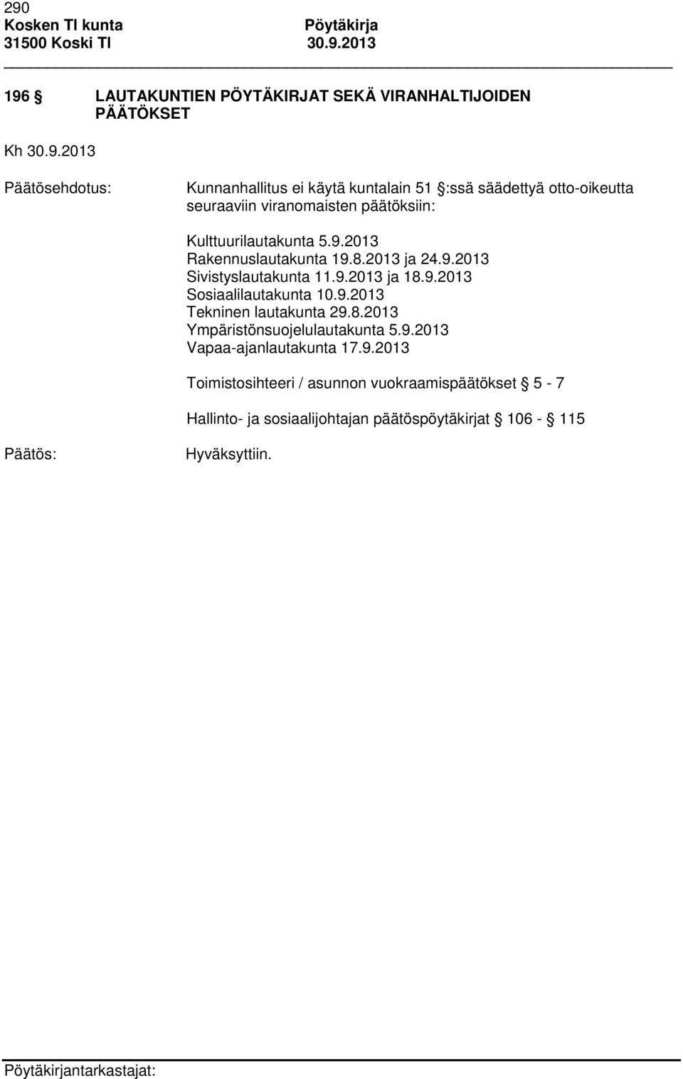 2013 ja 24.9.2013 Sivistyslautakunta 11.9.2013 ja 18.9.2013 Sosiaalilautakunta 10.9.2013 Tekninen lautakunta 29.8.2013 Ympäristönsuojelulautakunta 5.