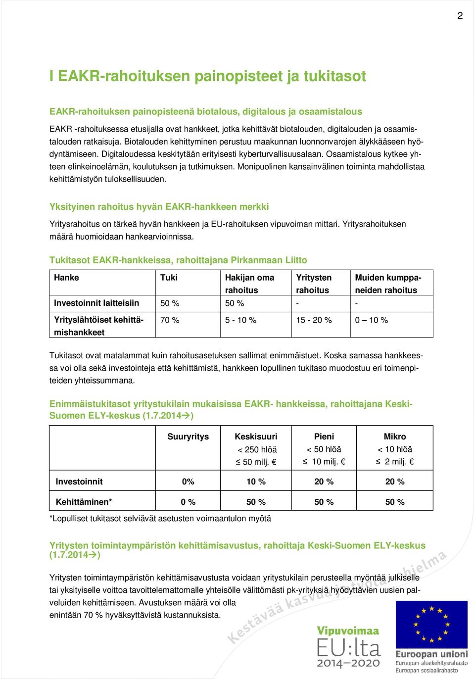 Osaamistalous kytkee yhteen elinkeinoelämän, koulutuksen ja tutkimuksen. Monipuolinen kansainvälinen toiminta mahdollistaa kehittämistyön tuloksellisuuden.