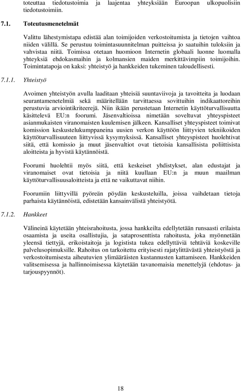 Se perustuu toimintasuunnitelman puitteissa jo saatuihin tuloksiin ja vahvistaa niitä.