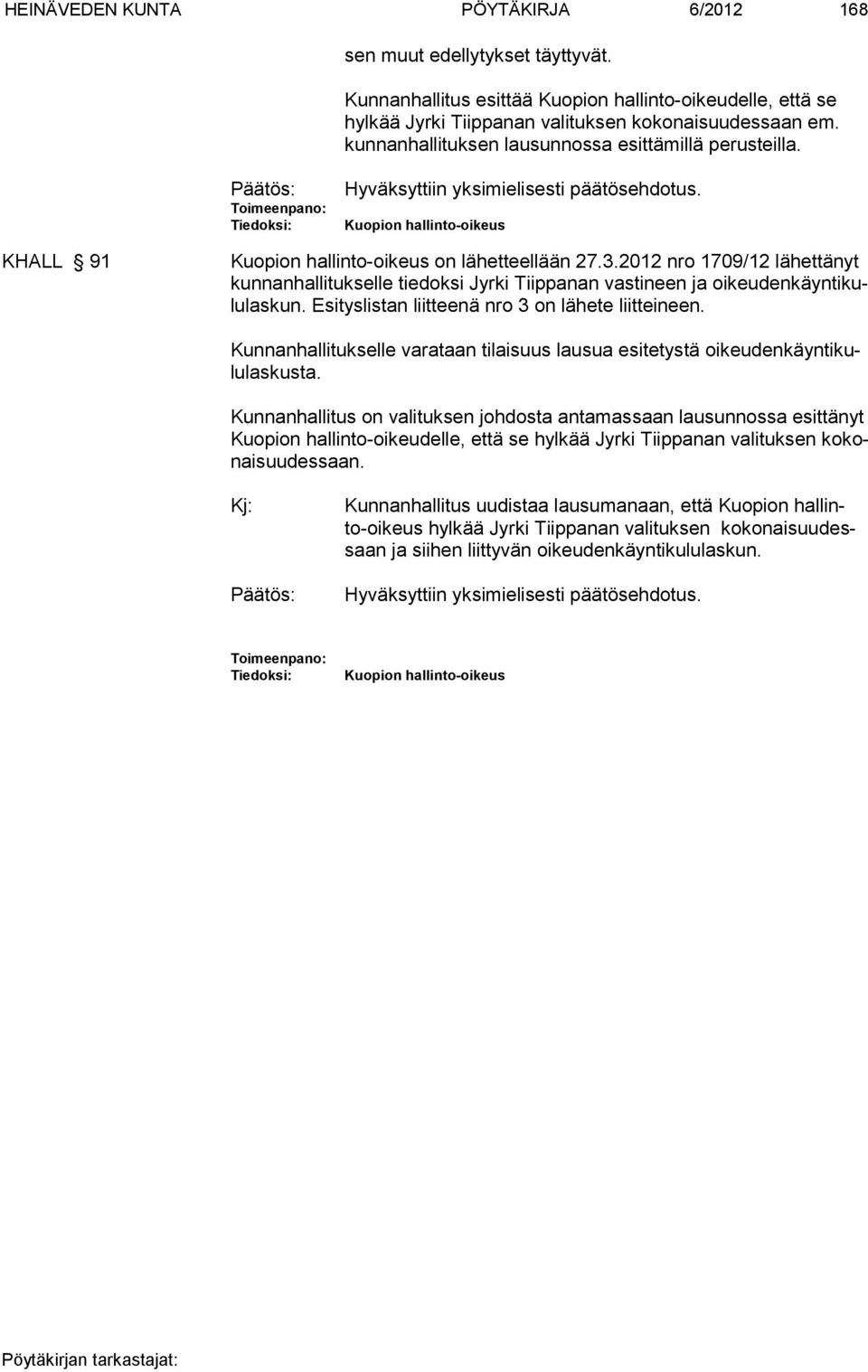 3.2012 nro 1709/12 lähettänyt kunnanhallitukselle tiedoksi Jyrki Tiippanan vastineen ja oikeudenkäyntikululaskun. Esityslistan liitteenä nro 3 on lähete liitteineen.