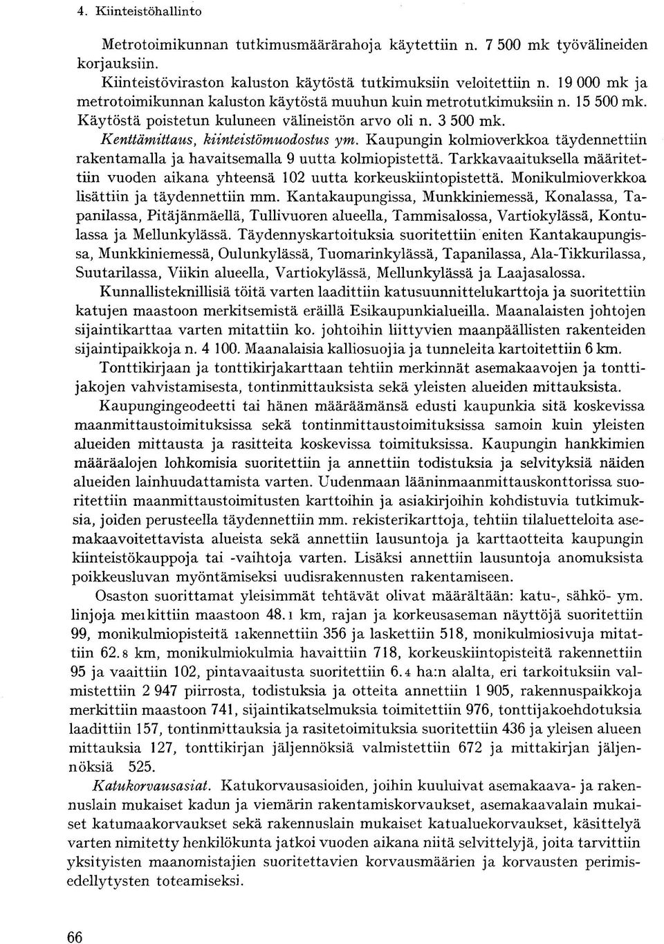 Kaupungin kolmioverkkoa täydennettiin rakentamalla ja havaitsemalla 9 uutta kolmiopistettä. Tarkkavaaituksella määritettiin vuoden aikana yhteensä 102 uutta korkeuskiintopistettä.