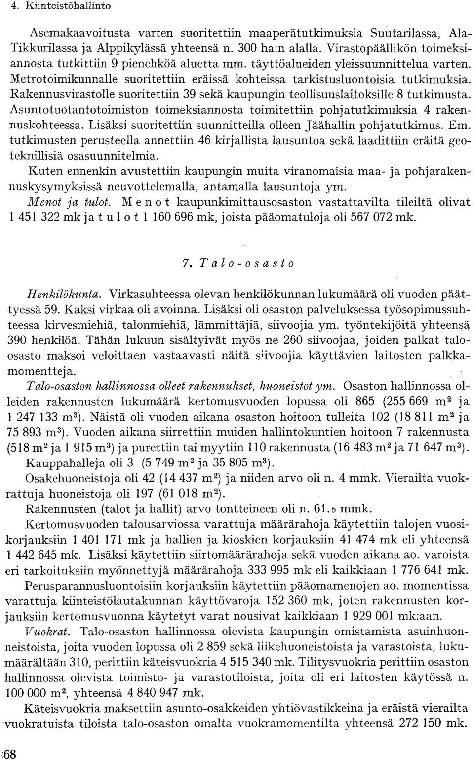 Rakennusvirastolle suoritettiin 39 sekä kaupungin teollisuuslaitoksille 8 tutkimusta. Asuntotuotantotoimiston toimeksiannosta toimitettiin pohjatutkimuksia 4 rakennuskohteessa.