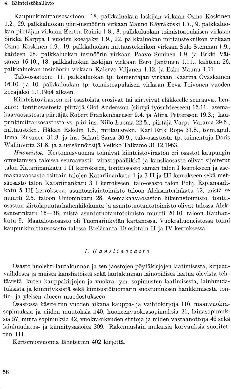 palkkaluokan mittausteknikon virkaan Sulo Stenman 1.9., kahteen 28. palkkaluokan insinöörin virkaan Paavo Suninen 1.9. ja Erkki Väisänen 16.10., 18. palkkaluokan laskijan virkaan Eero Jantunen 1.11.