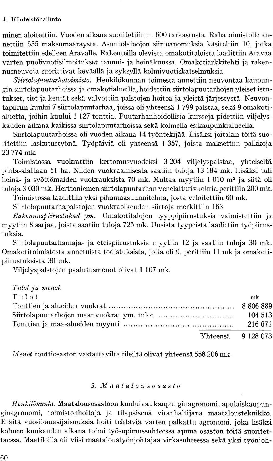 Omakotiarkkitehti ja rakennusneuvoja suorittivat keväällä ja syksyllä kolmivuotiskatselmuksia. Siirtolapuutarhatoimisto.