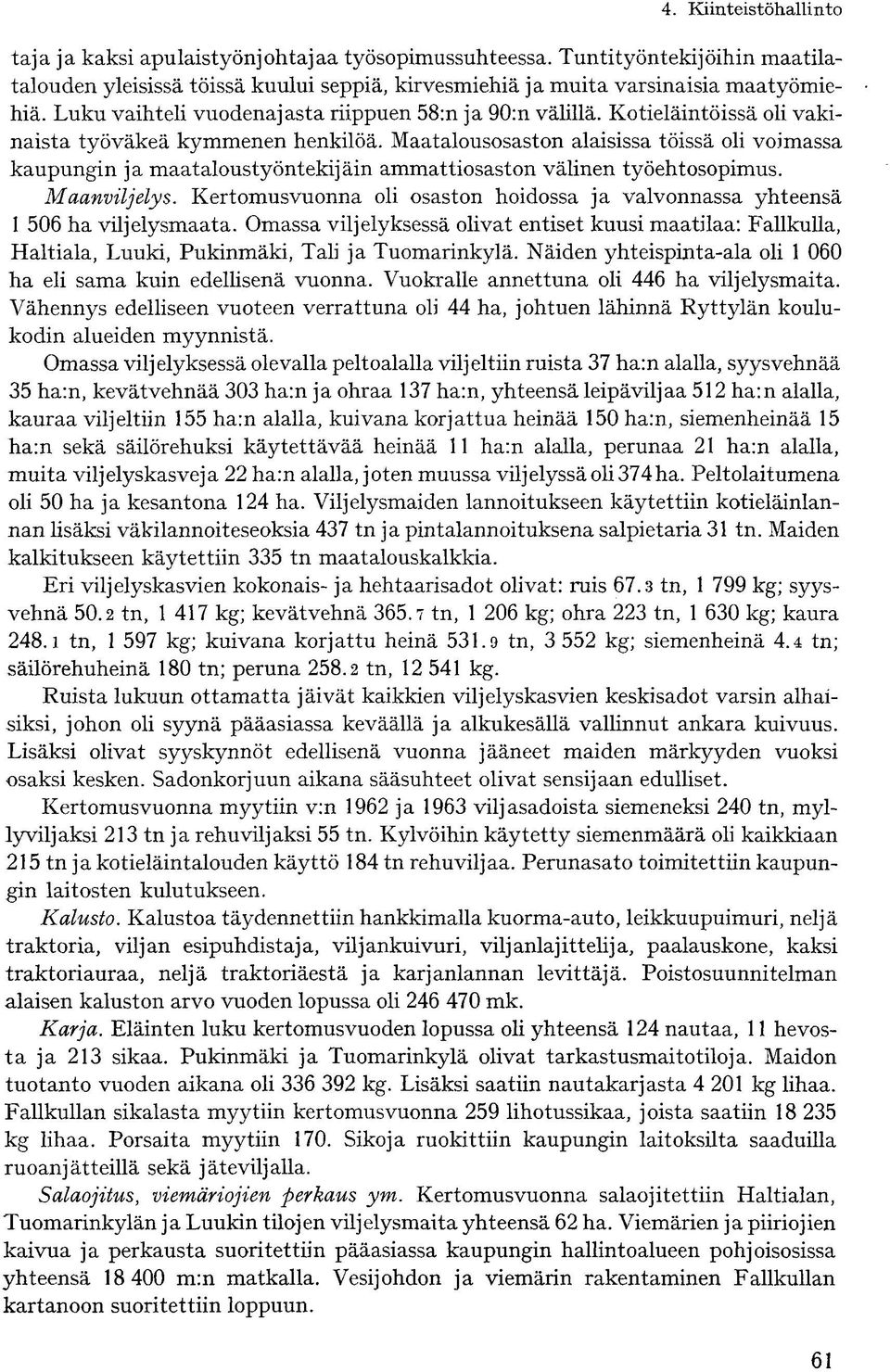 Maatalousosaston alaisissa töissä oli voimassa kaupungin ja maataloustyöntekijäin ammattiosaston välinen työehtosopimus. Maanviljelys.