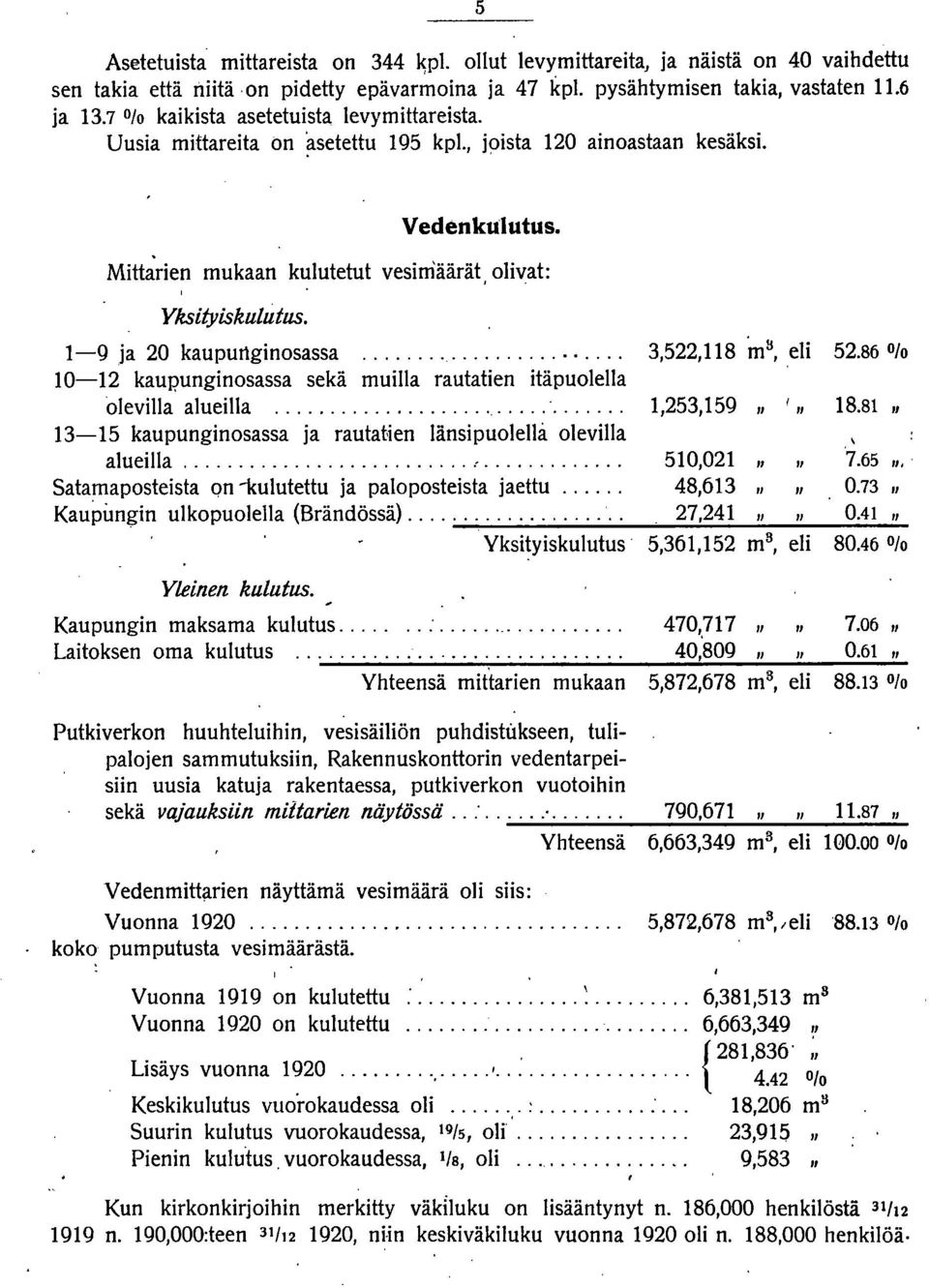 1-9 ja 20 kaupurtginosassa.... 3,522,118 in a, eli 52.86 0lo 10-12 kaupunginosassa sekä muilla rautatien itäpuolella olevilla alueilla.