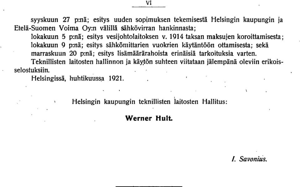1914 taksan maksujen koroittamisesta; lokakuun 9 p:nä; esitys sähkömiuarien vuokrien käytäntöön ottamisesta; sekä marraskuun 20 p:nä; esitys