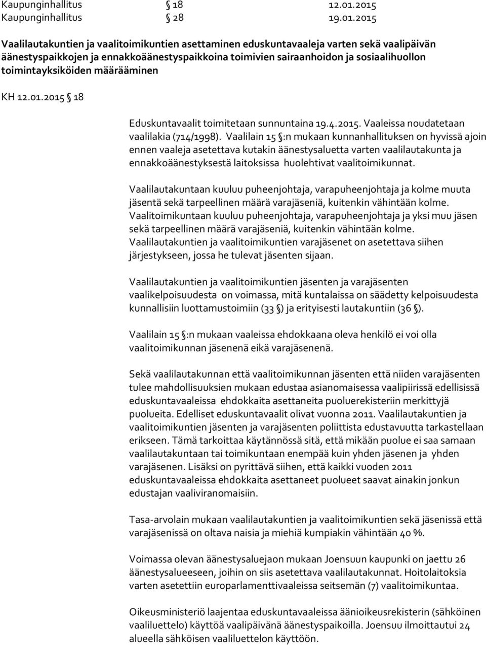 ja sosiaalihuollon toimintayksiköiden määrääminen KH 12.01.2015 18 Eduskuntavaalit toimitetaan sunnuntaina 19.4.2015. Vaaleissa noudatetaan vaalilakia (714/1998).